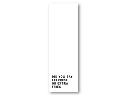 Did you say exercise or extra fries | 5x15 cm ikke relevant - Papirkort.no