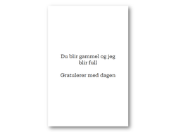 Du blir gammel og | 10x15 cm ikke relevant - Papirkort.no