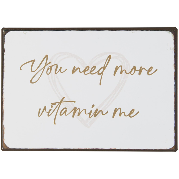 Metallskilt " You need more vitamin me"